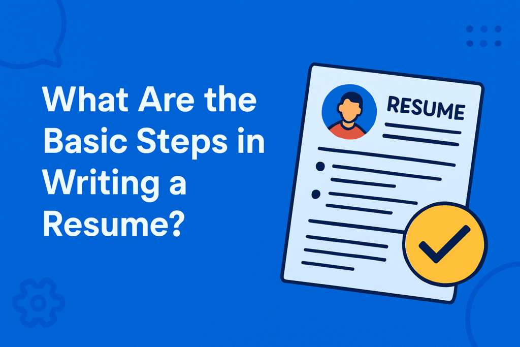 What are the basic steps in writing a resume?